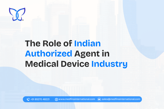 The Role of Indian Authorized Agent in Medical Device Industry